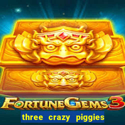 three crazy piggies onde jogar